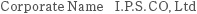 Corporate Name: I.P.S. CO, Ltd